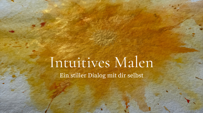 Intuitives Malen – ein stiller Dialog mit dir selbst