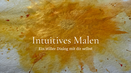 Intuitives Malen – ein stiller Dialog mit dir selbst